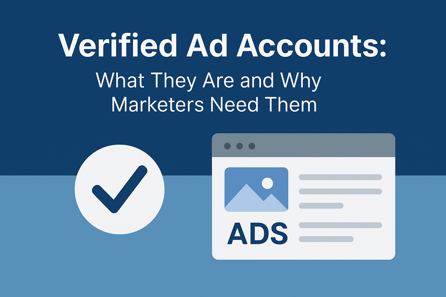 Verified Ad Accounts Explained - What They Are and How They Work